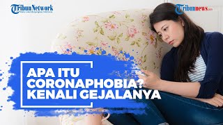 Apa Itu Coronaphobia? Kenali Gejalanya