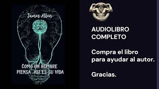 🎧COMO UN HOMBRE PIENSA, ASÍ ES SU VIDA - James Allen - AUDIOLIBRO COMPLETO ESPAÑOL- 🎧