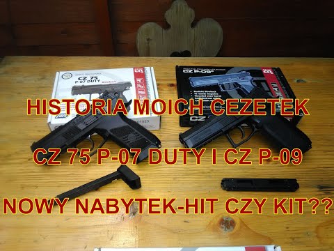 HISTORIA MOICH CEZETEK-CZ 75 P-07 DUTY I CZ P-09. NOWY NABYTEK-HIT CZY KIT???