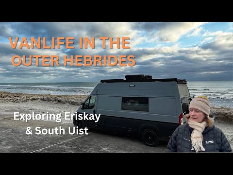 VAN LIFE SCOTLAND OUTER HEBRIDES  - Exploring Eriskay and South Uist