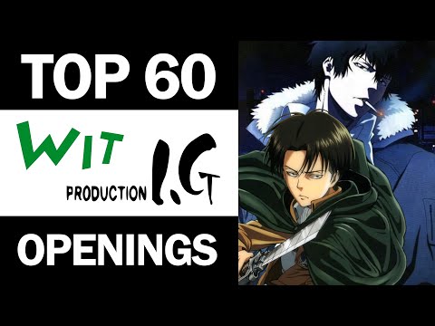 My Top 60 Production I.G / Wit Studio Openings