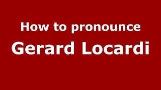 How to pronounce Gerard Locardi