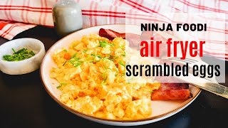 Ninja Foodi Air Fryer Scrambled Eggs Recipe