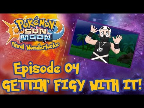 GETTIN' FIGY WITH IT! | Pokemon Sun & Moon Rival Wonderlocke #04