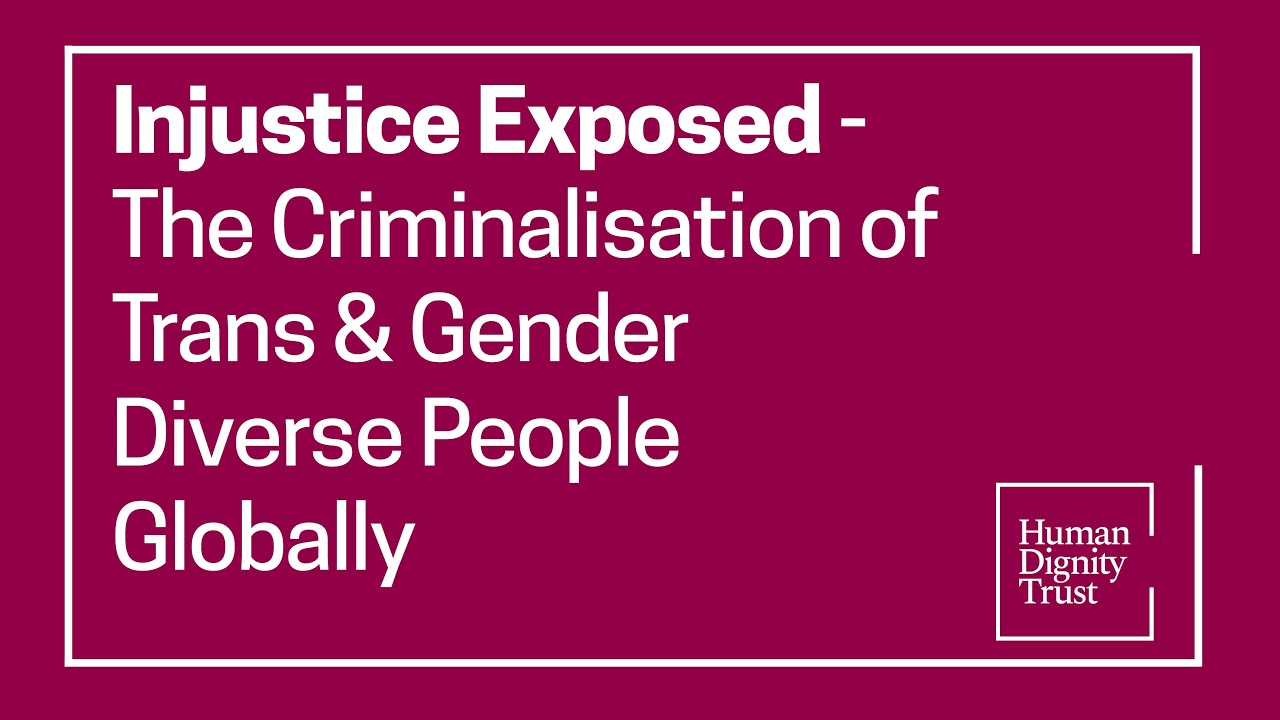 #InjusticeExposed - The criminalisation of trans & gender diverse people globally