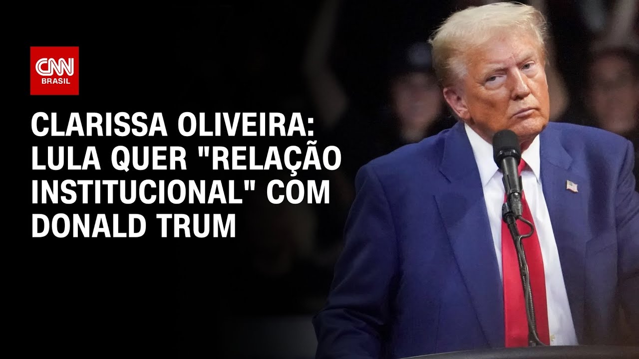 Clarissa Oliveira: Lula quer "relação institucional" com Donald Trump | BASTIDORES CNN