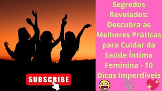 Segredos Revelados Descubra as Melhores Práticas para Cuidar da Saúde Íntima Feminina   10 Dicas Imp