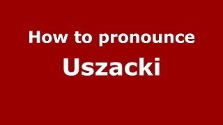 How to pronounce Uszacki