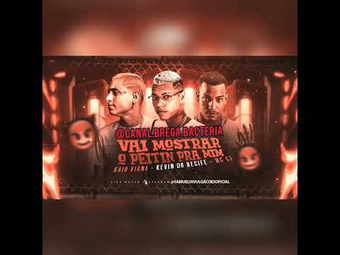 KEVIN DO RECIFE , MC CJ E KAIO VIANA - VAI MOSTRAR O PEITIN PRA MIM - REMIX BREGA FUNK