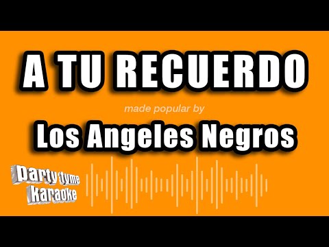 Los Angeles Negros - A Tu Recuerdo (Versión Karaoke)