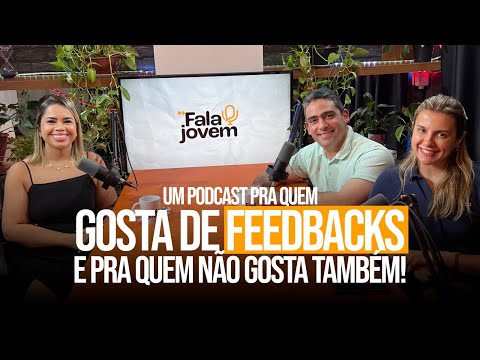 FALA JOVEM! - Um podcast pra quem gosta de feedbacks e pra quem não gosta também! - Ep.25