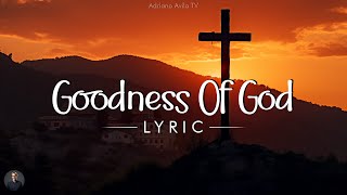 Goodness Of God (Lyrics) ~ Adriano Avila TV
