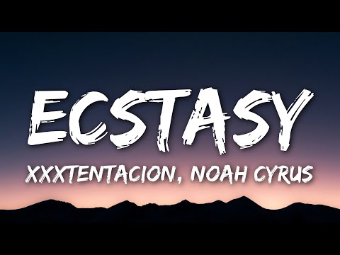 XXXTENTACION - Ecstasy (Lyrics) (feat. Noah Cyrus)