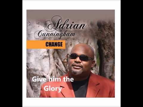 Adrian Cunningham - Give him the Glory