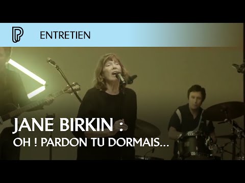 Entretien avec Jane Birkin : Oh ! Pardon tu dormais...