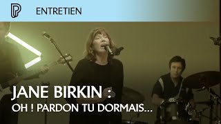 Entretien avec Jane Birkin : Oh ! Pardon tu dormais...