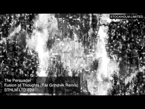 The Persuader - Fusion of Thoughts (Pär Grindvik Remix) - STHLM LTD 029