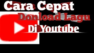 Download lagu cara cepat donload lagu di yutub mp3