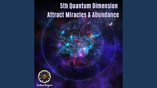 5th Quantum Dimension Attract Miracles &amp; Abundance