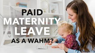 How I Got 3 Months PAID Maternity Leave as a WAHM