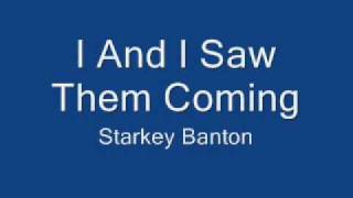 I and I saw Them coming Starkey Banton