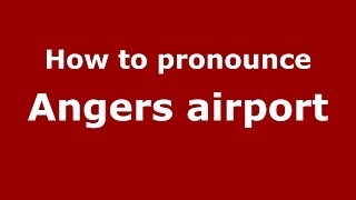 How to pronounce Angers Airport