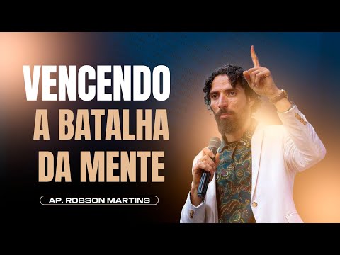 Winning the Battle of the Mind | Robson Martins