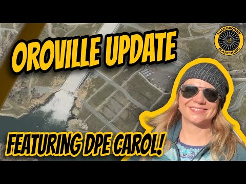 Oroville UPDATE! Meet DPE Carol Northbound Flying