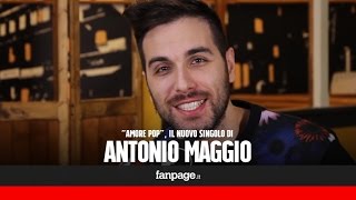 Antonio Maggio racconta l&#39;&quot;Amore Pop&quot;: &quot;Stavolta sarò meno ironico, ma più intimo e riflessivo&quot;