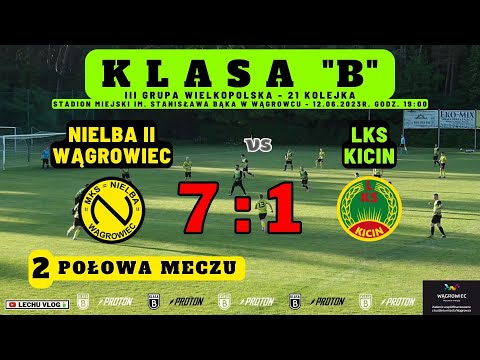 Nielba II Wągrowiec vs. LKS Kicin (B Klasa - 21 kolejka - 2 połowa meczu) 12.06.2023r.