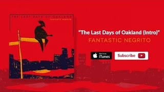 Fantastic Negrito - The Last Days of Oakland (Intro) [Official Audio]