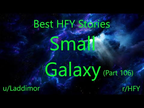 Best HFY Reddit Stories: Small Galaxy - Part 106 (r/HFY)