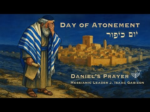 Yom Kippur – The Day of Atonement : Daniel's Prayer – September 27th 2025