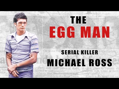 Serial Killer Documentary: Michael Ross (The Egg Man)