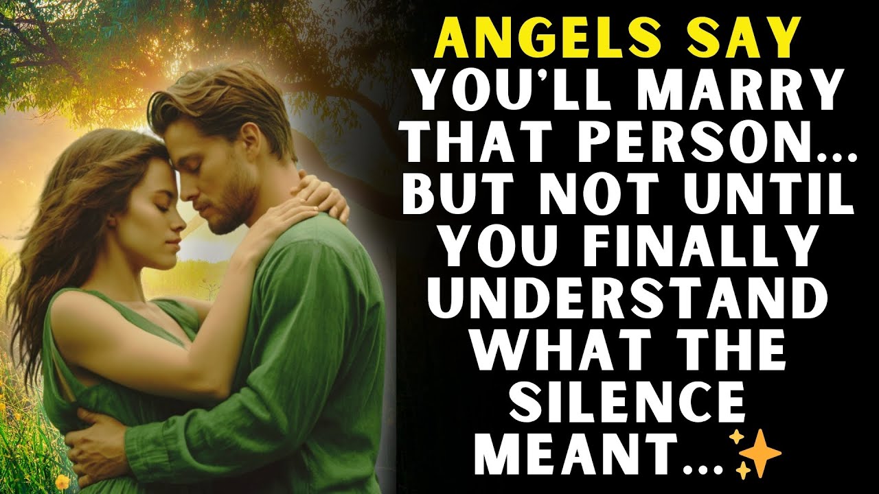 ✨ Angels say you'll marry that person, but not until you finally understand what the silence meant