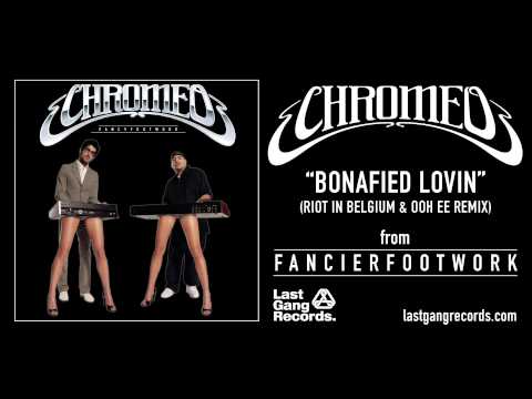 Chromeo - Bonafied Lovin (Riot in Belgium & Ooh Ee Remix)