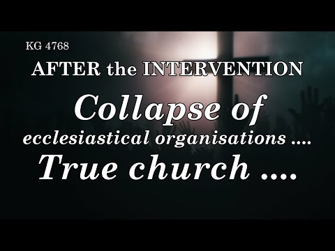 BD 4768 - COLLAPSE OF ECCLESIASTICAL ORGANISATIONS .... TRUE CHURCH ....