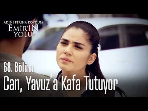 Can, Yavuz'a kafa tutuyor - Adını Feriha Koydum Emir'in Yolu 68. Bölüm