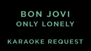 Bon Jovi - Only Lonely • KARAOKE