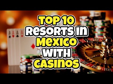 Top 10 Resorts in Mexico with casinos - Travel Deals @www.tripsandguides.com 2022