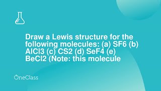 Draw a Lewis structure for the following molecules a SF6 b AlCl3 c CS2 d SeF4 e BeCl2 No