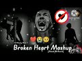 Mera Dil Todne Se Pehle Yeh Soch Lena Baari Aapki Bhi Aayegi Broken Heart Mashup Songs