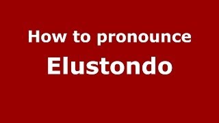 How to pronounce Elustondo