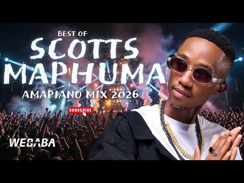 Scotts Maphuma Best of Amapiano Mix 2026 | DJ Webaba