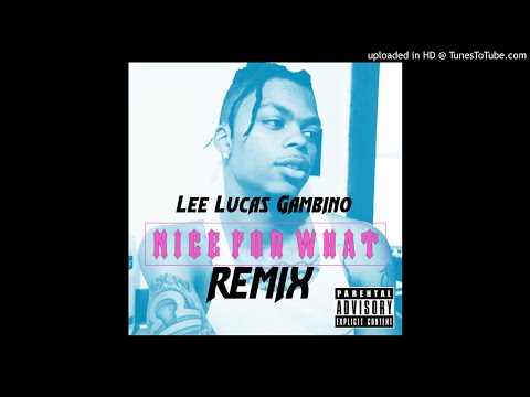 Lee Lucas Gambino - Nice For What  (REMIX)