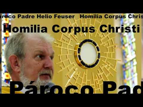 Homilia do Pároco Padre Helio Feuser dia 11-06-2020 Corpus Christi