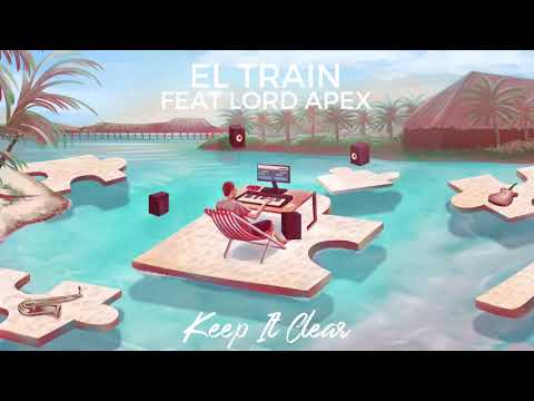 El Train Feat Lord Apex -  Keep It Clear