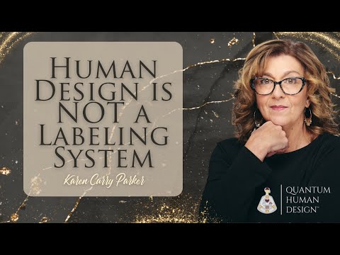Human Design is NOT a Labeling System - Karen Curry Parker