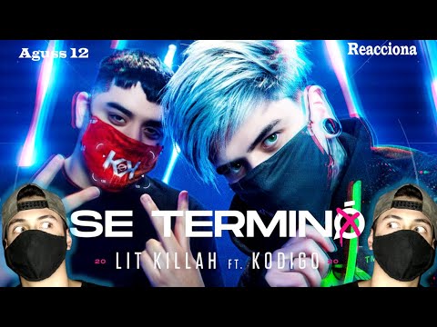 REACCIÓN A "SE TERMINÓ"- Lit Killah ft. Kodigo | Aguss 12