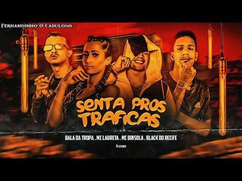 Bala da Tropa e Black do Recife Feat. MC Laureta, MC Brisola - SENTA PROS TRAFICAS